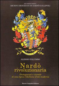 Nardò rivoluzionaria. Protagonisti e vicende di una tipica ribellione d'età moderna - Alessio Palumbo - copertina