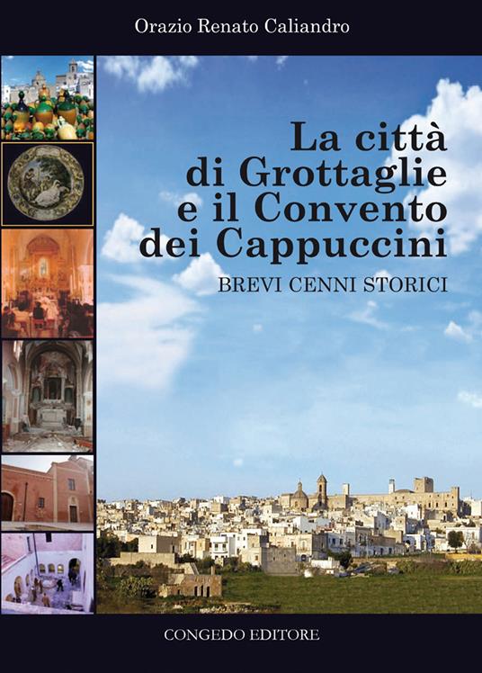 La città di Grottaglie e il convento dei Cappuccini. Brevi cenni storici - Orazio Renato Caliandro - copertina