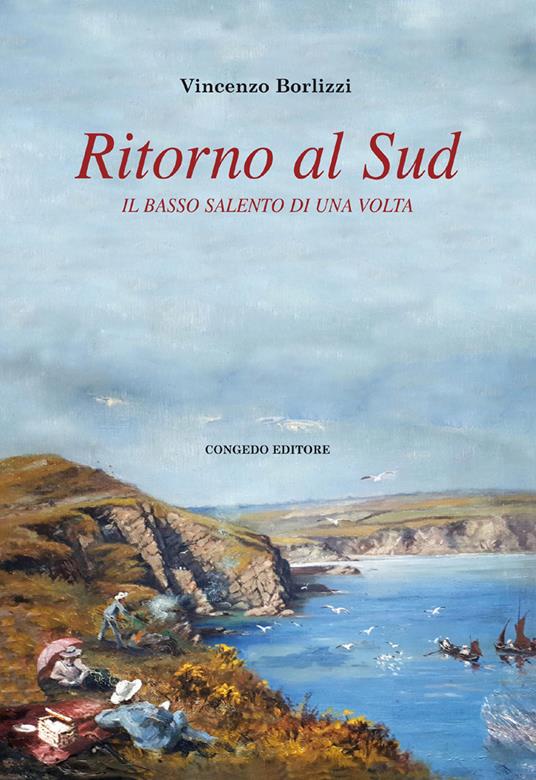 Ritorno al Sud. Il Basso Salento di una volta - Vincenzo Borlizzi - copertina