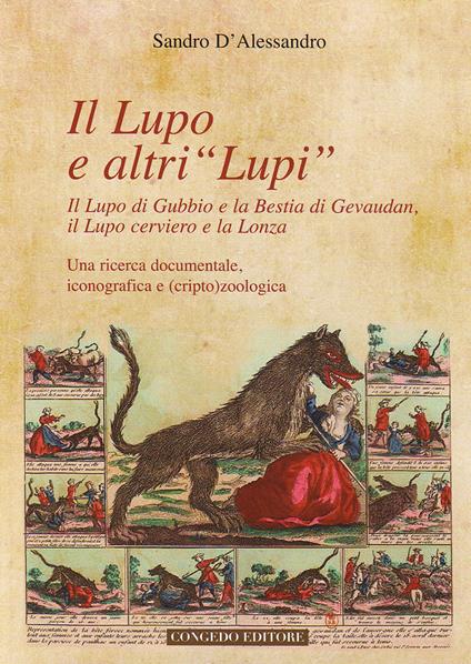 Il lupo e altri «lupi». Il lupo di Gubbio e la bestia di Gevaudan, il lupo cerviero e la lonza - Sandro D'Alessandro - copertina