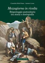 Mezzogiorno in rivolta. Brigantaggio postunitario tra storia e storiografia