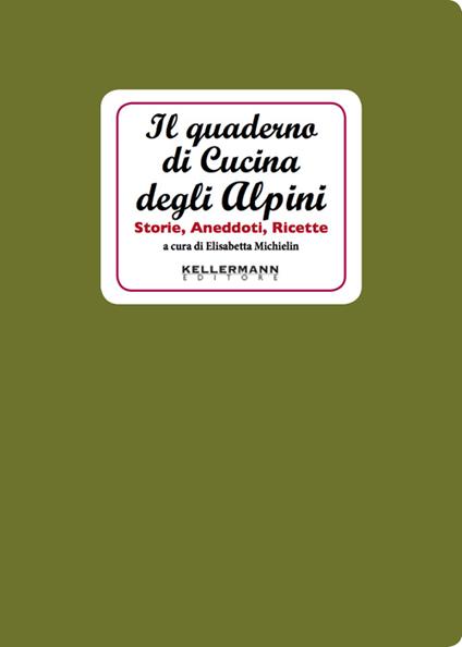 Il quaderno di cucina degli alpini. Storie, aneddoti, ricette - Elisabetta Michielin - copertina