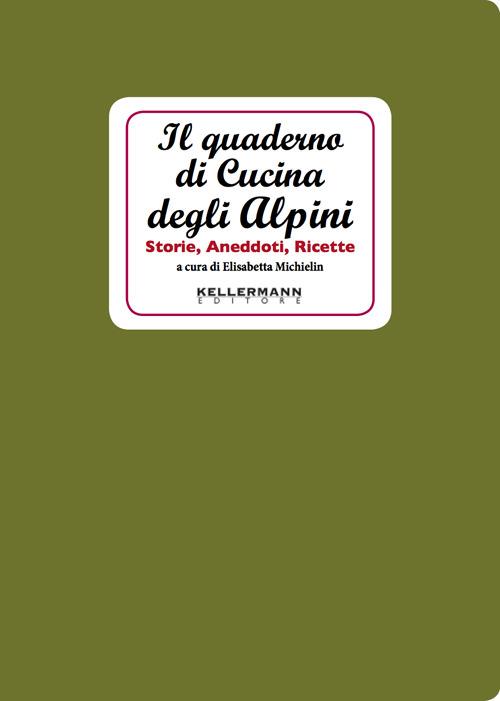 Il quaderno di cucina degli alpini. Storie, aneddoti, ricette - Elisabetta Michielin - copertina