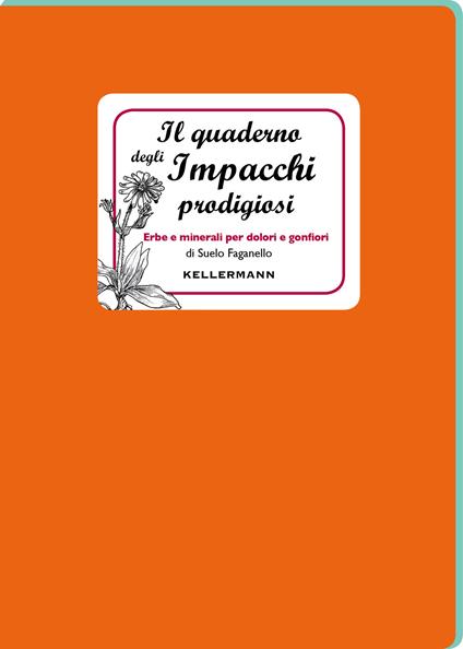 Il quaderno degli impacchi prodigiosi. Erbe e minerali per dolori e gonfiori - Suelo Faganello - copertina