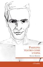 Pasolini: teatro come utopia