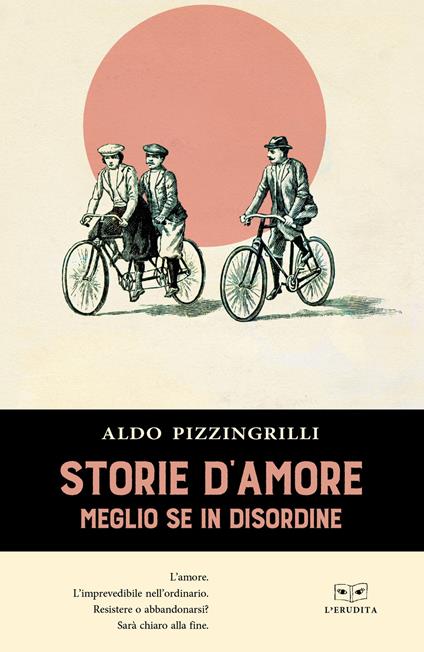 Storie d'amore. Meglio se in disordine - Aldo Pizzingrilli - copertina