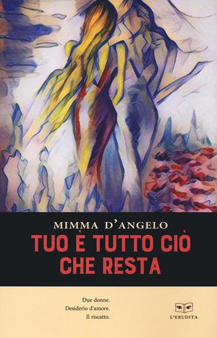 Tuo è tutto ciò che resta - Mimma D'Angelo - copertina