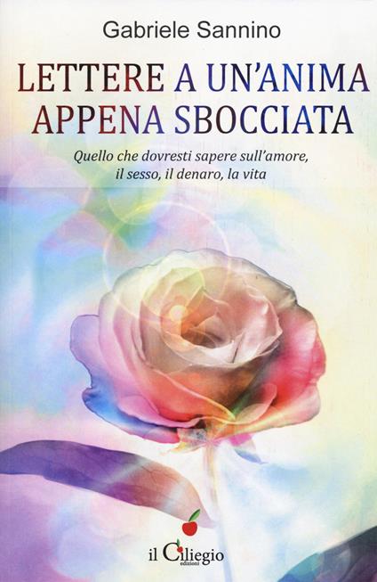 Lettera a un'anima appena sbocciata. Quello che dovresti sapere sull'amore, il sesso, il denaro, la vita - Gabriele Sannino - copertina