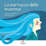 La parrucca della mamma. Ediz. a colori