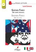 Shepard Fairey. Noi siamo speranza-Shepard Fairey. We are hope. Ediz. bilingue