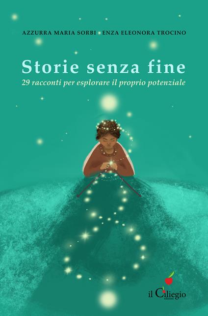 Storie senza fine. 29 racconti per esplorare il proprio potenziale - Azzurra Maria Sorbi,Enza Eleonora Trocino - copertina