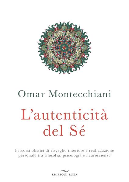 L' autenticità del sé. Percorsi olistici di risveglio interiore e realizzazione personale tra filosofia, psicologia e neuroscienze - Omar Montecchiani - copertina