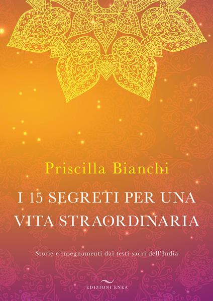 I 15 segreti per una vita straordinaria. Storie e insegnamenti dai testi sacri dell'India. Con DVD Audio - Priscilla Bianchi - copertina