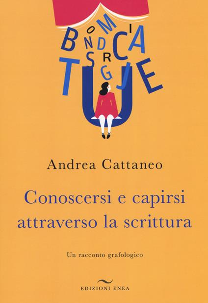 Conoscersi e capirsi attraverso la scrittura. Un racconto grafologico - Andrea Cattaneo - copertina