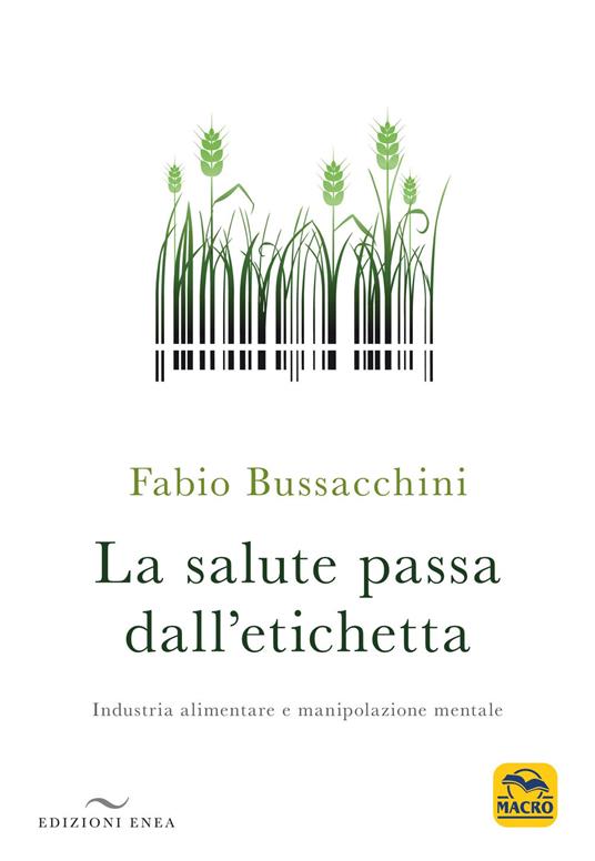 La salute passa dall'etichetta. Industria alimentare e manipolazione mentale - Fabio Bussacchini - copertina