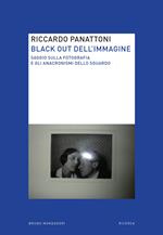 Black out dell'immagine. Saggio sulla fotografia e gli anacronismi dello sguardo