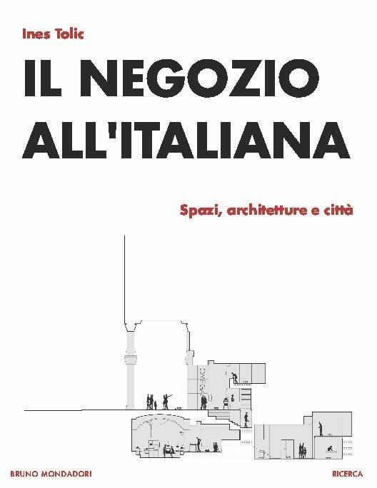 Il negozio all'italiana. Spazi, architetture e città - Ines Tolic - copertina