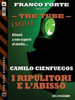 I ripulitori e l'abisso. The tube. Exposed