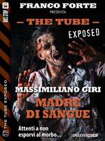 Madre di sangue. The tube. Exposed