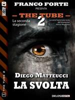 La svolta. The tube 2