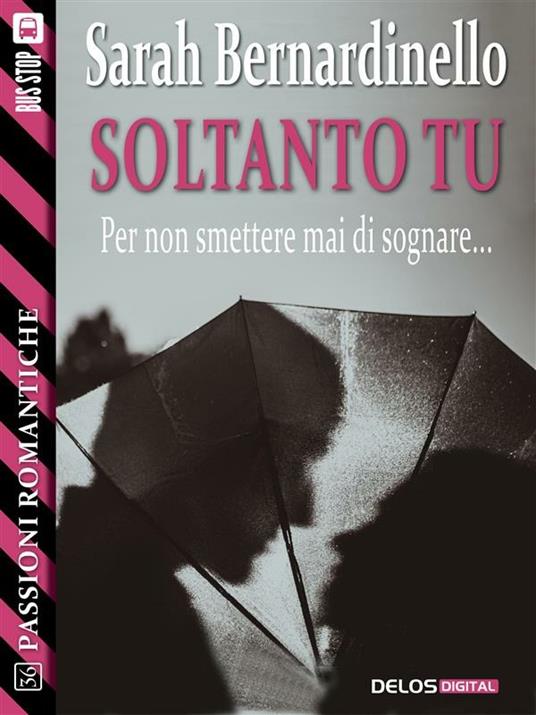 Soltanto tu - Sarah Bernardinello - ebook