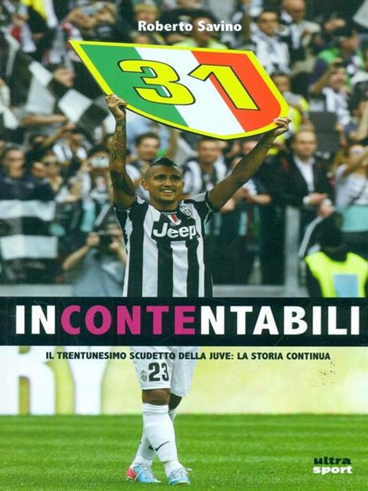 Incontentabili. Il trentunesimo scudetto della Juve: la storia continua - Roberto Savino - 2