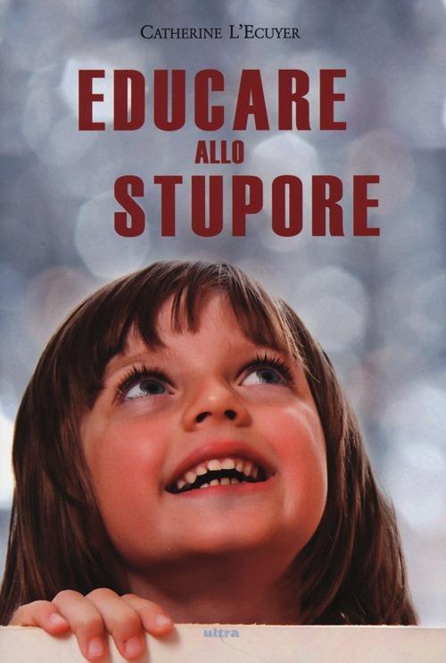 Educare allo stupore - Catherine L'Ecuyer - copertina