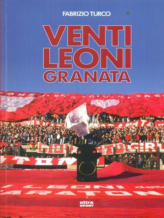 Venti leoni granata. Il Toro tremendista degli anni Settanta e Ottanta - Fabrizio Turco - copertina