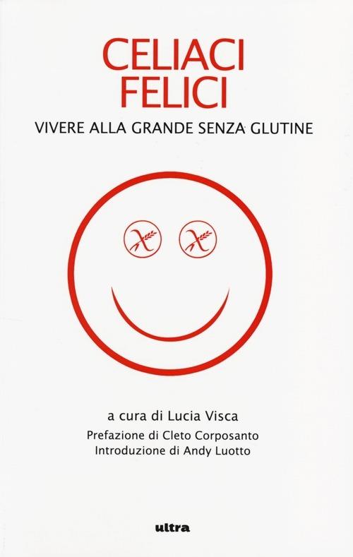 Celiaci felici. Vivere alla grande senza glutine - copertina