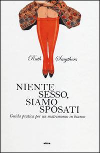 Niente sesso, siamo sposati. Guida pratica per un matrimonio in bianco - Ruth Smythers - copertina