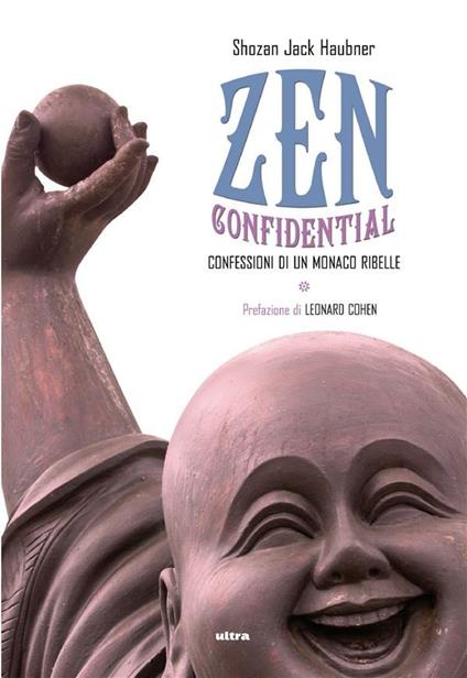 Zen confidential. Confessioni di un monaco ribelle - Shozan Jack Haubner,Iole Di Muccio,Luca Gentile - ebook