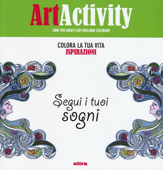 Art activity. Colora la tua vita. Ispirazioni. Segui i tuoi sogni - copertina