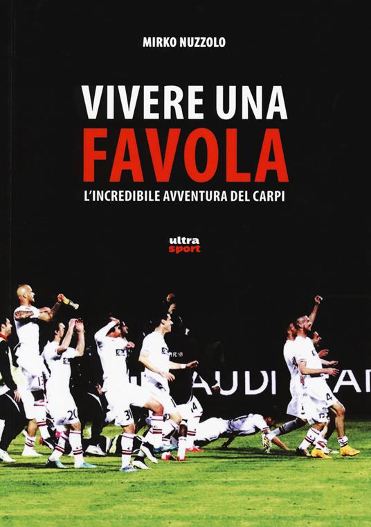 Vivere una favola. L'incredibile avventura del Carpi - Mirko Nuzzolo - 2