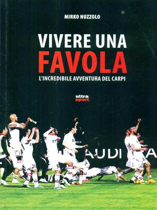 Vivere una favola. L'incredibile avventura del Carpi - Mirko Nuzzolo - copertina