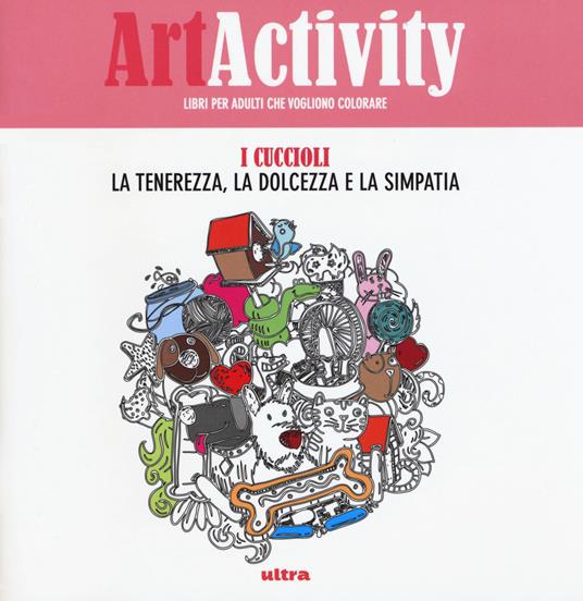 Art activity. I cuccioli. La tenerezza, la dolcezza e la simpatia - copertina