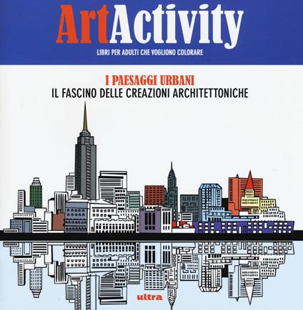 Art activity. I paesaggi urbani. Il fascino delle creazioni architettoniche - copertina