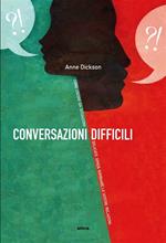 Conversazioni difficili. Come uscire da situazioni delicate senza rovinare le vostre relazioni