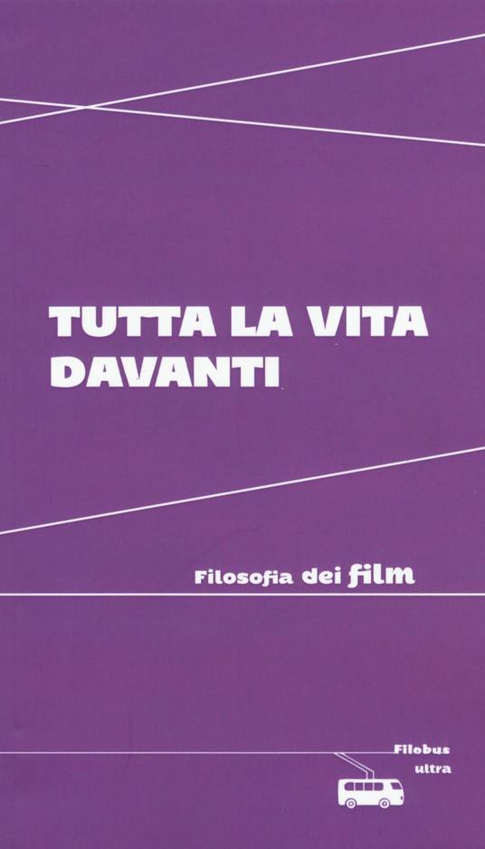 Tutta la vita davanti. Filosofia dei film - copertina