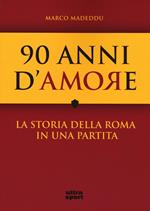 90 anni d'amore. La storia della Roma in una partita