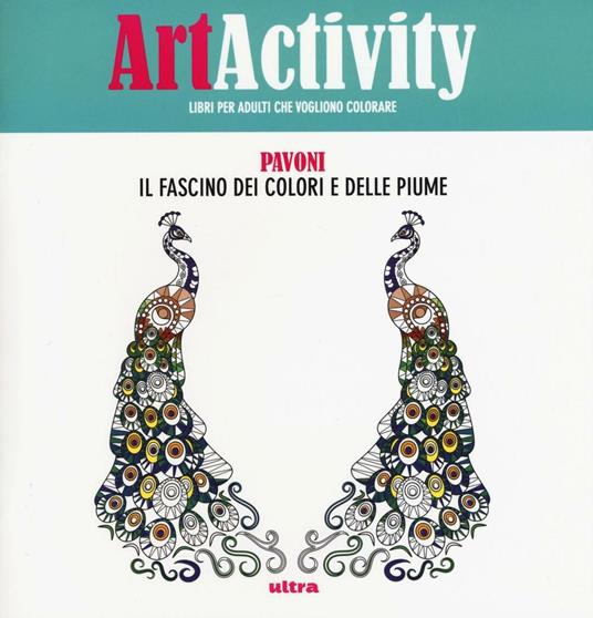 Art activity. Pavoni. Il fascino dei colori e delle piume. Ediz. illustrata - copertina