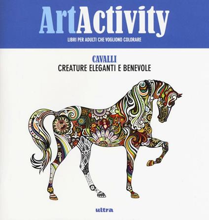 Art activity. Cavalli. Creature eleganti e benevole. Ediz. illustrata - copertina