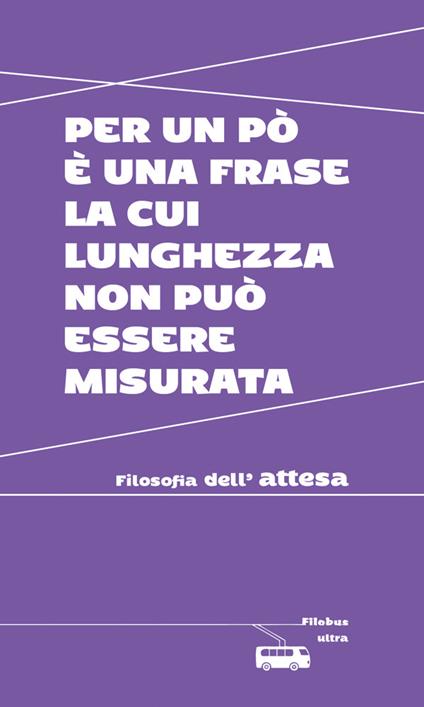 Per un po' è una frase la cui lunghezza non può essere misurata. Filosofia dell'attesa - Valeria Arnaldi - ebook