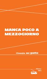 Manca poco a mezzogiorno. Filosofia del gatto