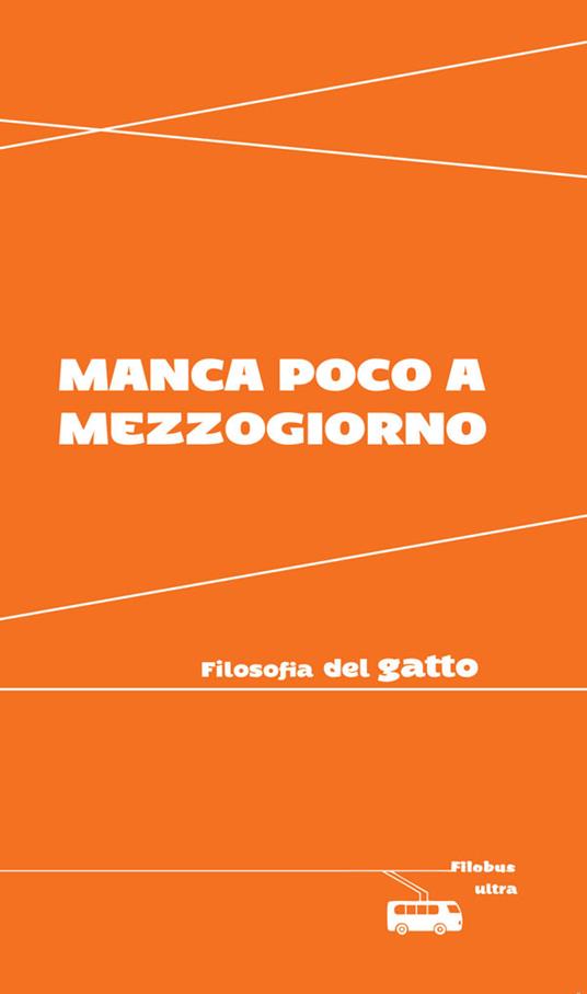 Manca poco a mezzogiorno. Filosofia del gatto - Valeria Arnaldi - ebook