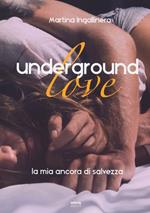 Underground love. La mia ancora di salvezza