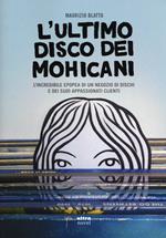 ultimo disco dei Mohicani. L'incredibile epopea di un negozio di dischi e dei suoi appassionati clienti