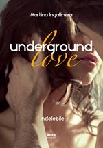 Underground love. Indelebile