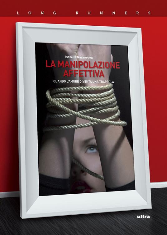 La manipolazione affettiva. Quando l'amore diventa una trappola - Isabelle Nazare Aga - copertina