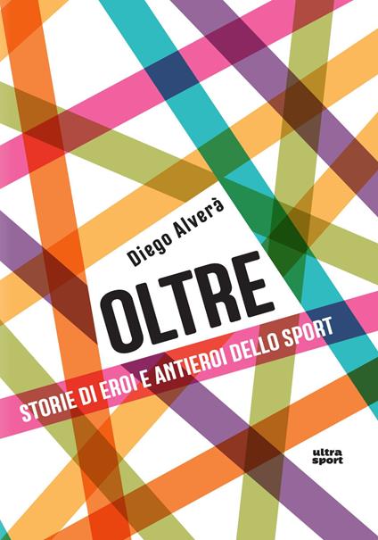 Oltre. Storie di eroi e antieroi dello sport - Diego Alverà - copertina