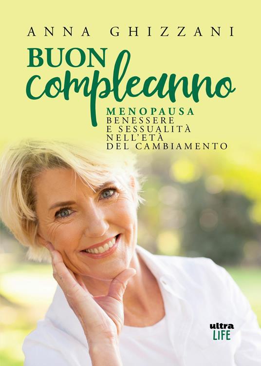 Buon compleanno. Menopausa, benessere e sessualità nell'età del cambiamento - Anna Ghizzani - ebook